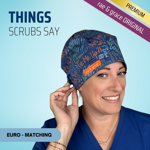 Things Scrubs Say - Scrub Cap - rae & grace - Euro - Matching Top