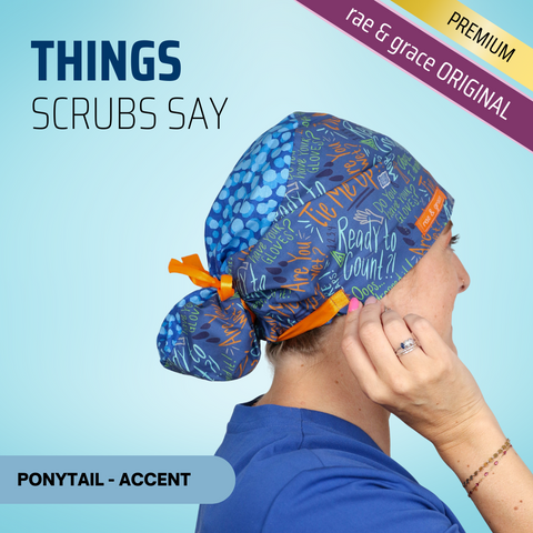 Things Scrubs Say - Scrub Cap - rae & grace - Ponytail - Accent Top