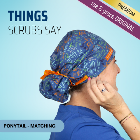 Things Scrubs Say - Scrub Cap - rae & grace - Ponytail - Matching Top