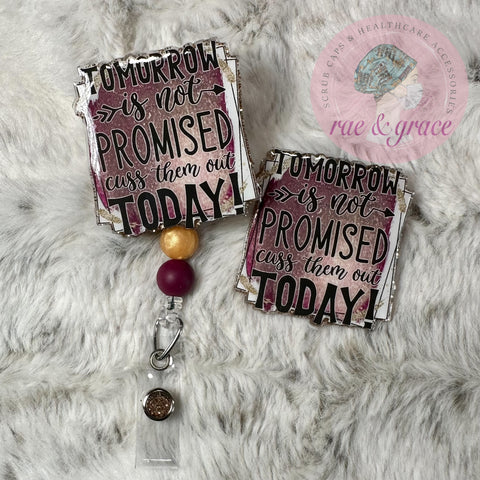 Tomorrow Is Not Promised, Cuss Them Out Today - Badge Reel