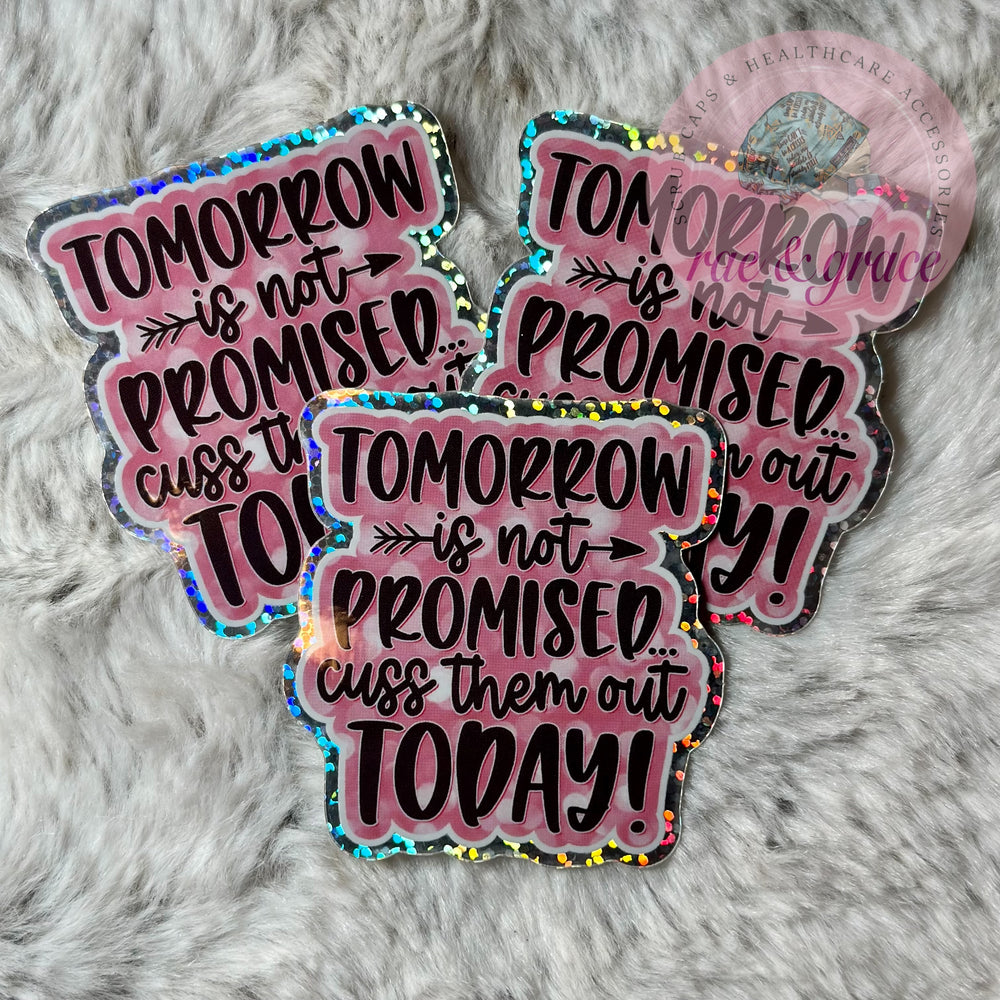 
            
                Load image into Gallery viewer, Tomorrow Is Not Promised Cuss Them Out Today - Glitter Sticker
            
        
