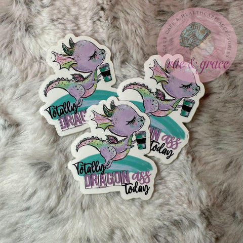 Totally Dragon Ass Today - Sticker