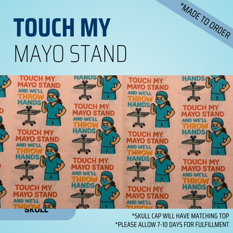Touch My Mayo Stand - Scrub Cap - rae & grace - Skull Cap - Made to order Please allow 7-10 days for fulfillment.