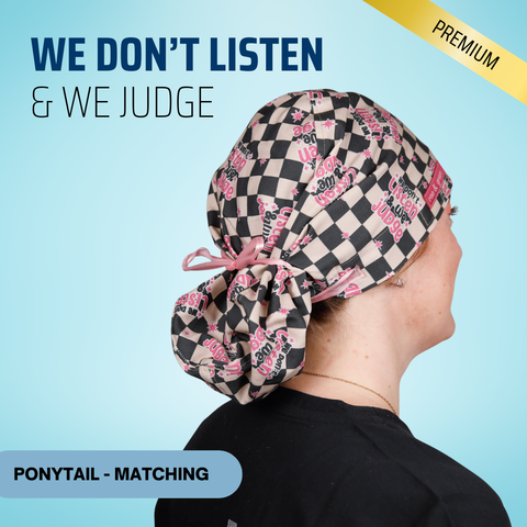We Don't Listen & We Judge - Scrub Cap - rae & grace - Ponytail - Matching Top