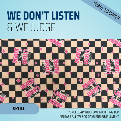 We Don't Listen & We Judge - Scrub Cap - rae & grace - Skull Cap - *Made to order