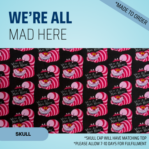 We're All Mad Here - Scrub Cap - rae & grace - Skull Cap - *Made to order