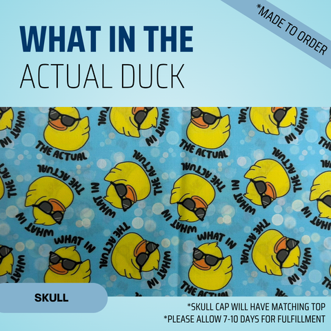 What In The Actual Duck - Scrub Cap - rae & grace - Skull Cap - *Made to order