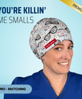 You're Killin' Me Smalls - Scrub Cap - rae & grace - Euro - Matching Top