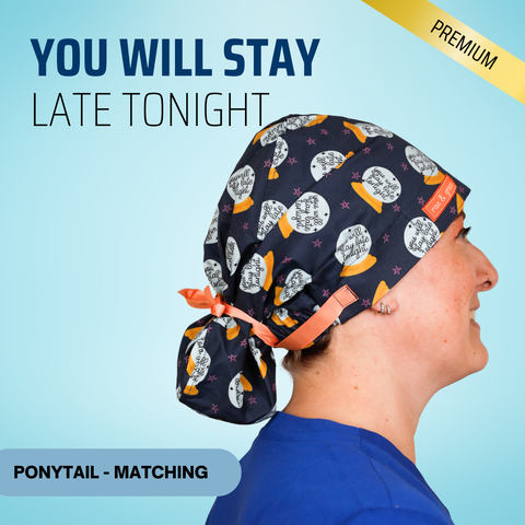 You Will Stay Late Tonight - Scrub Cap - rae & grace - Ponytail - Matching Top