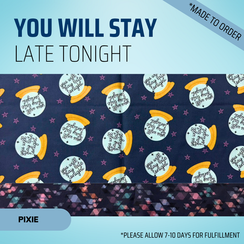 You Will Stay Late Tonight - Scrub Cap - rae & grace - Pixie - Made to order Please allow 7-10 days for fulfillment.