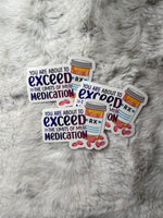 You Are About To Exceed The Limits Of My Medication - Sticker