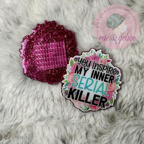 You Inspire My Inner Serial Killer - Badge Reel