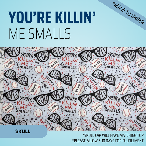 You're Killin' Me Smalls - Scrub Cap - rae & grace - Skull Cap - *Made to order