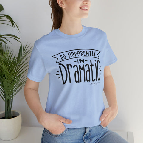 Apparently I'm Dramatic T-Shirt