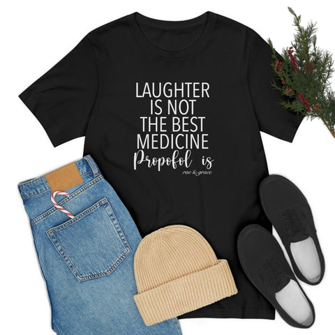 Laughter Is Not The Best Medicine T-Shirt