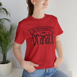 Apparently I'm Dramatic T-Shirt