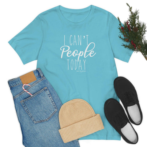 I Can’t People Today T-Shirt