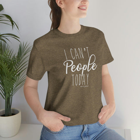 I Can’t People Today T-Shirt