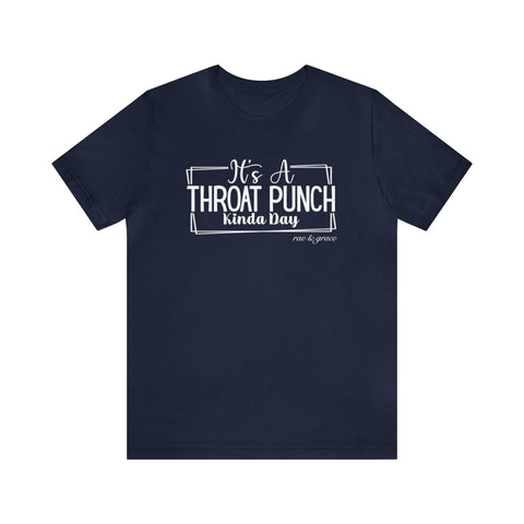 It's A Throat Punch Kinda Day T-Shirt