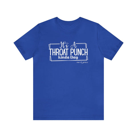 It's A Throat Punch Kinda Day T-Shirt