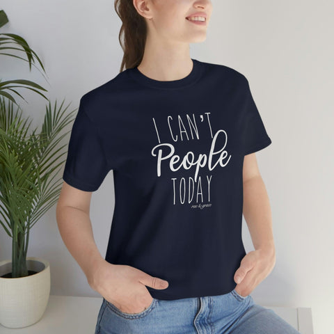 I Can’t People Today T-Shirt