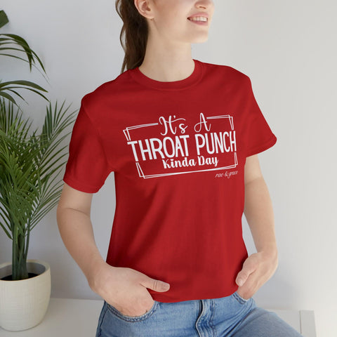 It's A Throat Punch Kinda Day T-Shirt