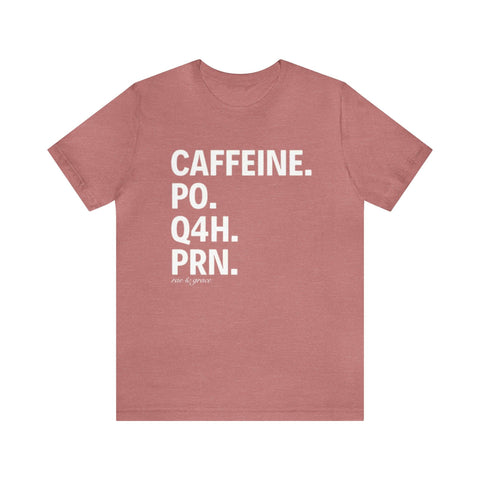 Caffeine. PO. Q4H. PRN. T-Shirt