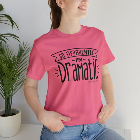 Apparently I'm Dramatic T-Shirt