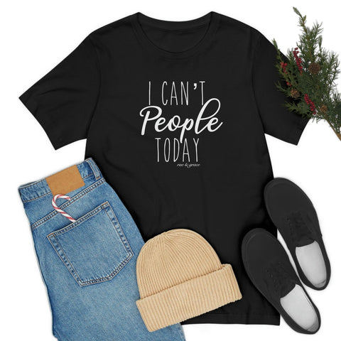 I Can’t People Today T-Shirt