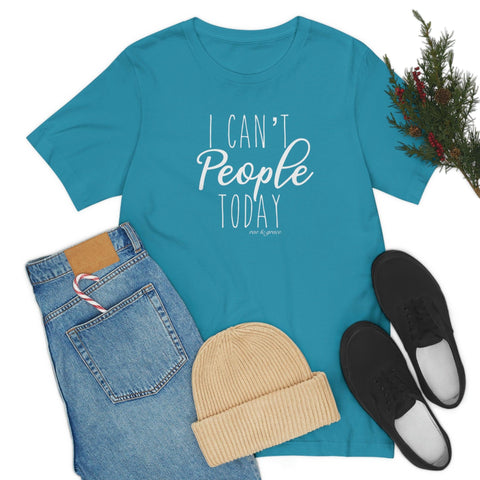 I Can’t People Today T-Shirt