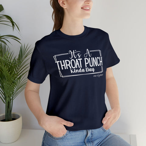 It's A Throat Punch Kinda Day T-Shirt