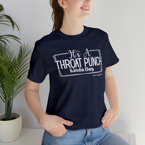 It's A Throat Punch Kinda Day T-Shirt