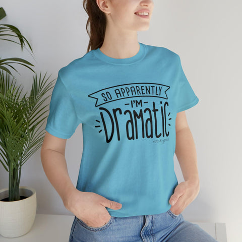 Apparently I'm Dramatic T-Shirt