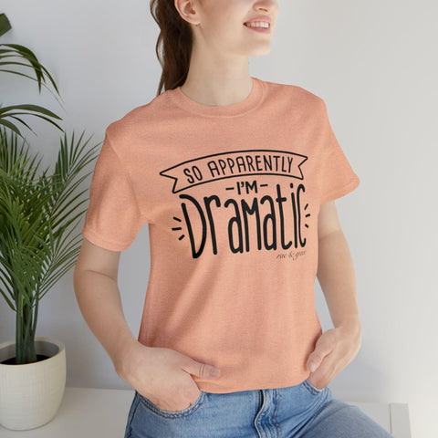 Apparently I'm Dramatic T-Shirt