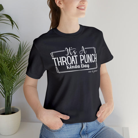 It's A Throat Punch Kinda Day T-Shirt