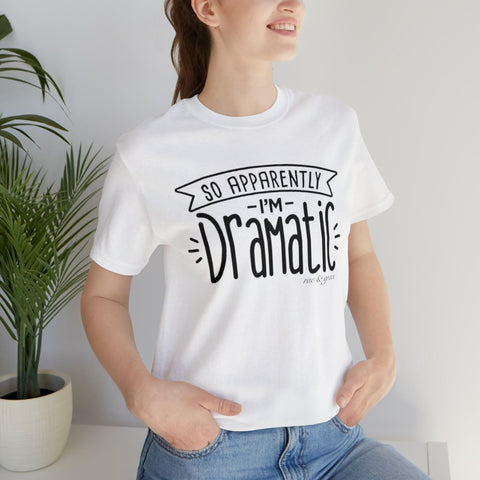 Apparently I'm Dramatic T-Shirt