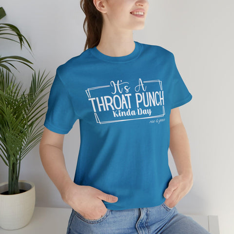 It's A Throat Punch Kinda Day T-Shirt