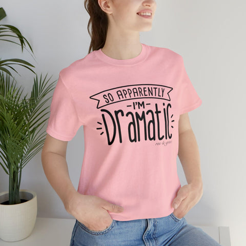 Apparently I'm Dramatic T-Shirt