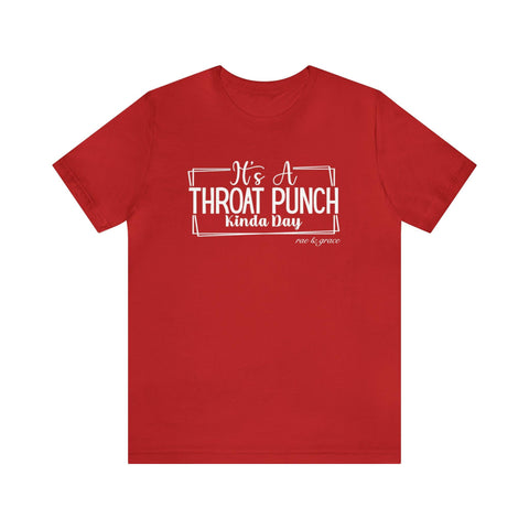 It's A Throat Punch Kinda Day T-Shirt