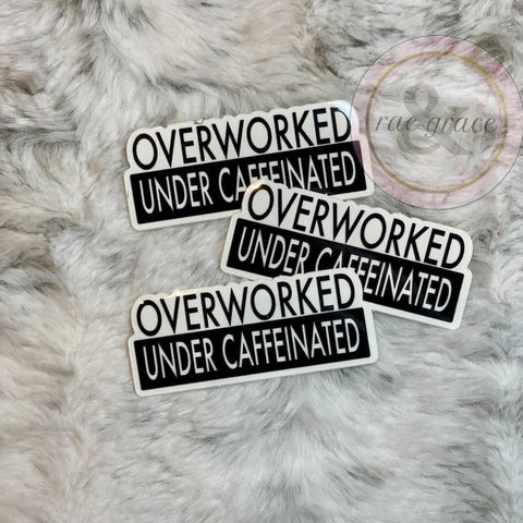 Overworked Under Caffeinated - Sticker