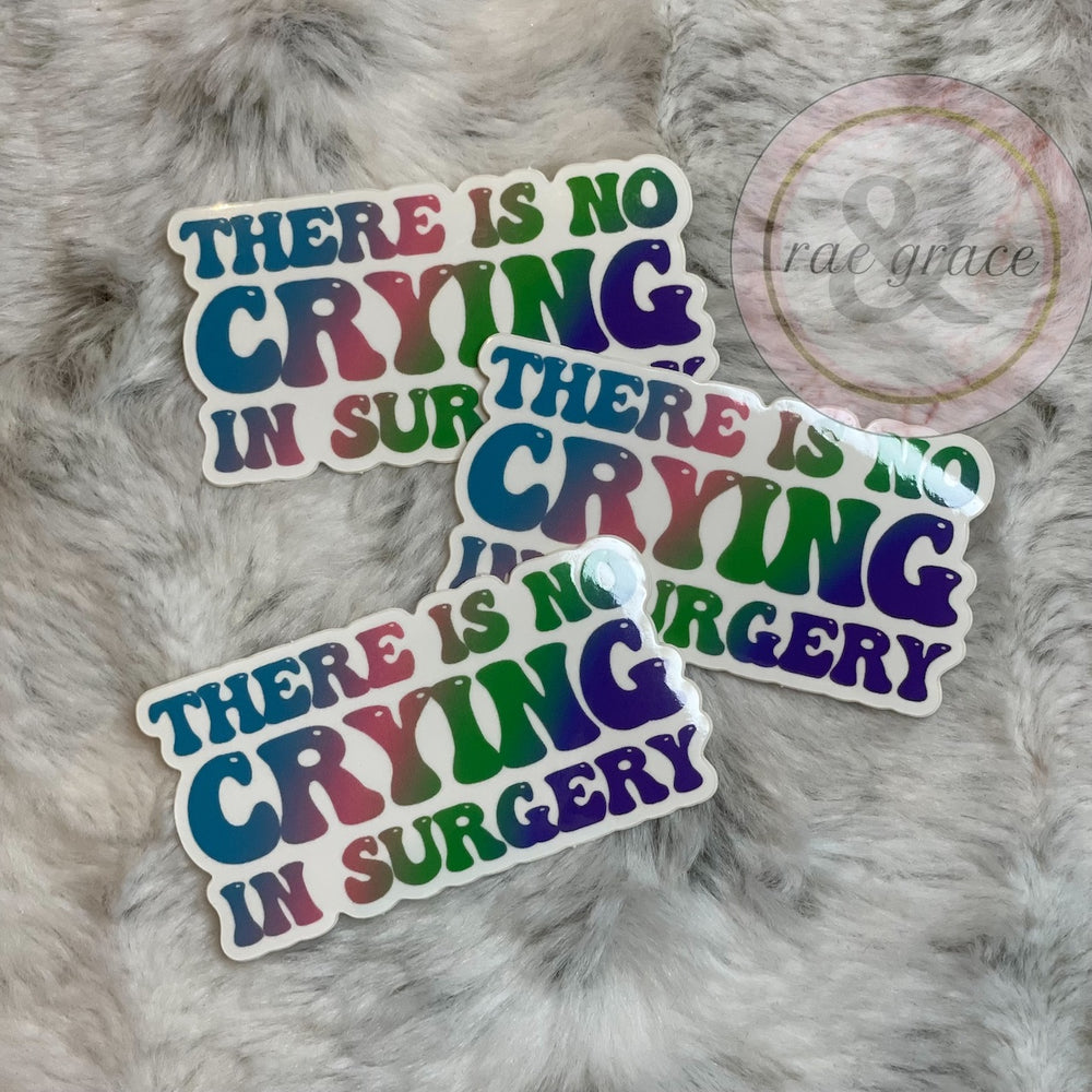 There Is No Crying In Surgery - Sticker