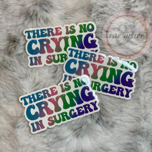 
            
                Load image into Gallery viewer, There Is No Crying In Surgery - Sticker
            
        